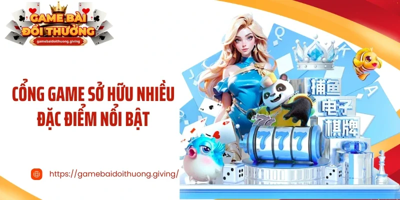 Cổng game sở hữu nhiều đặc điểm nổi bật